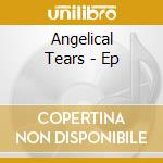 Angelical Tears - Ep cd musicale di Angelical Tears