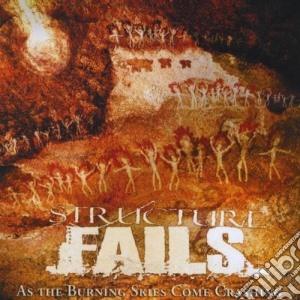 Structure Fails - As The Burning Skies Come Crashing cd musicale di Structure Fails