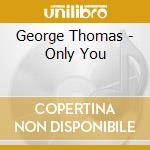 George Thomas - Only You cd