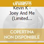 Kevin K - Joey And Me (Limited Edition) cd