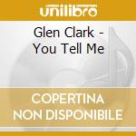 Glen Clark - You Tell Me cd