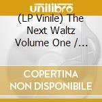 (LP Vinile) The Next Waltz Volume One / Various vinile
