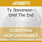 Ty Stevenson - Until The End cd