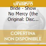 Bride - Show No Mercy (the Original: Disc One) (2 Cd) cd