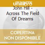John Hill - Across The Field Of Dreams cd