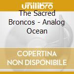 The Sacred Broncos - Analog Ocean cd musicale di The Sacred Broncos