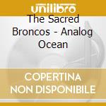 The Sacred Broncos - Analog Ocean cd