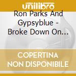 Ron Parks And Gypsyblue - Broke Down On Highway 61 cd