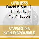 David E Bumtje - Look Upon My Affliction cd