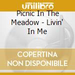 Picnic In The Meadow - Livin' In Me cd