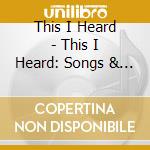 This I Heard - This I Heard: Songs & Melodies Pt 1 cd