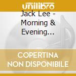 Jack Lee - Morning & Evening Meditations cd musicale di Jack Lee