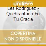 Les Rodriguez - Quebrantado En Tu Gracia cd