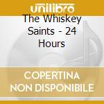 The Whiskey Saints - 24 Hours cd musicale di The Whiskey Saints