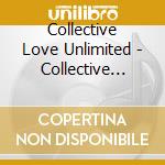 Collective Love Unlimited - Collective Love Unlimited cd