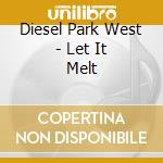 Diesel Park West - Let It Melt cd