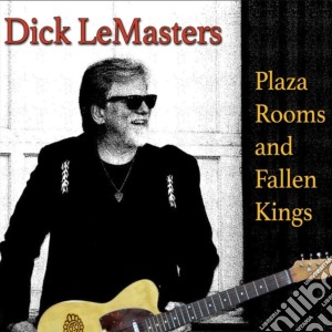 Dick Lemasters - Plaza Rooms And Fallen Kings cd musicale di Dick Lemasters