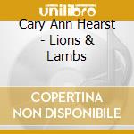 Cary Ann Hearst - Lions & Lambs cd musicale di Cary Ann Hearst