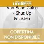 Van Band Galen - Shut Up & Listen cd