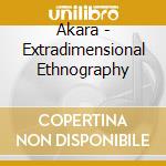 Akara - Extradimensional Ethnography cd