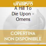 A Hill To Die Upon - Omens cd