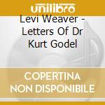 Levi Weaver - Letters Of Dr Kurt Godel cd musicale di Levi Weaver