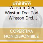 Winston Drei Winston Drei Tod - Winston Drei Tod cd musicale di Winston Drei Winston Drei Tod
