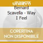 Bernard Scavella - Way I Feel cd musicale