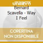 Bernard Scavella - Way I Feel cd