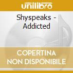 Shyspeaks - Addicted cd