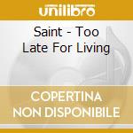 Saint - Too Late For Living cd