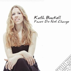 Kath Buckell - Faces Do Not Change cd musicale di Kathleen Cnd Deignan