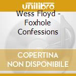 Wess Floyd - Foxhole Confessions cd