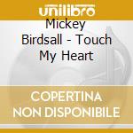 Mickey Birdsall - Touch My Heart cd