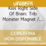 Kiss Right Side Of Brain: Trib Monster Magnet / Va - Kiss Right Side Of Brain: Trib Monster Magnet / Va cd