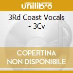 3Rd Coast Vocals - 3Cv cd musicale di 3Rd Coast Vocals
