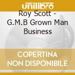 Roy Scott - G.M.B Grown Man Business