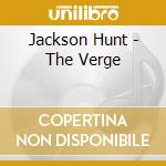 Jackson Hunt - The Verge cd musicale di Jackson Hunt