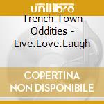 Trench Town Oddities - Live.Love.Laugh cd