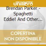 Brendan Parker - Spaghetti Eddie! And Other Children'S Songs, Vol.2 cd