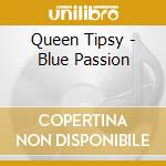 Queen Tipsy - Blue Passion
