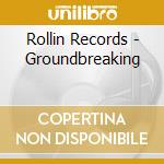 Rollin Records - Groundbreaking