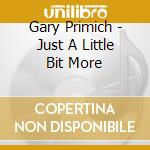 Gary Primich - Just A Little Bit More cd