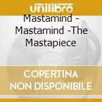 Mastamind - Mastamind -The Mastapiece cd musicale di Mastamind