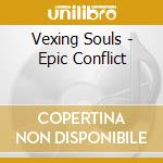 Vexing Souls - Epic Conflict cd