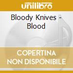 Bloody Knives - Blood cd musicale di Bloody Knives