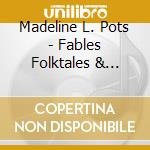 Madeline L. Pots - Fables Folktales & Fantasies cd musicale di Madeline L. Pots