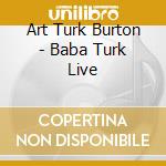 Art Turk Burton - Baba Turk Live cd
