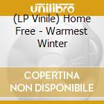 (LP Vinile) Home Free - Warmest Winter lp vinile