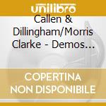 Callen & Dillingham/Morris Clarke - Demos & Premieres cd musicale di Callen & Dillingham/Morris Clarke